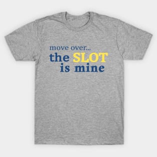 Move Over The Slot is Mine T-Shirt